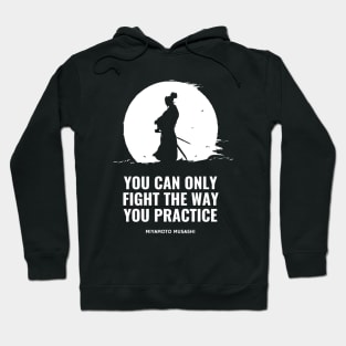 Miyamoto Musashi - 'You can only fight the way you practice' Hoodie